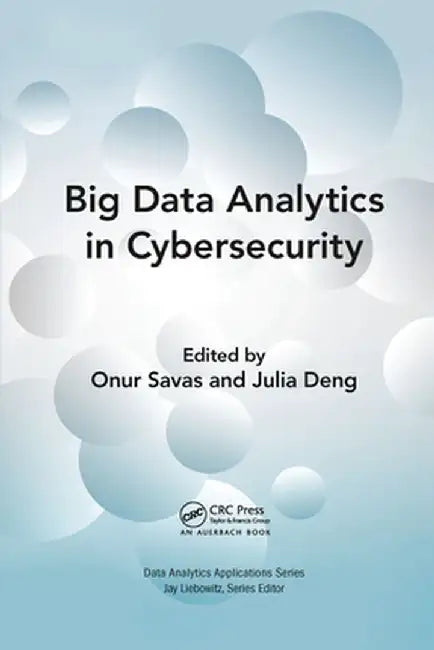 Big Data Analytics in Cybersecurity by Onur Savas