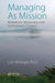 Managing As Mission: Nonprofit Managing for Sustainable Change by Lori Heninger