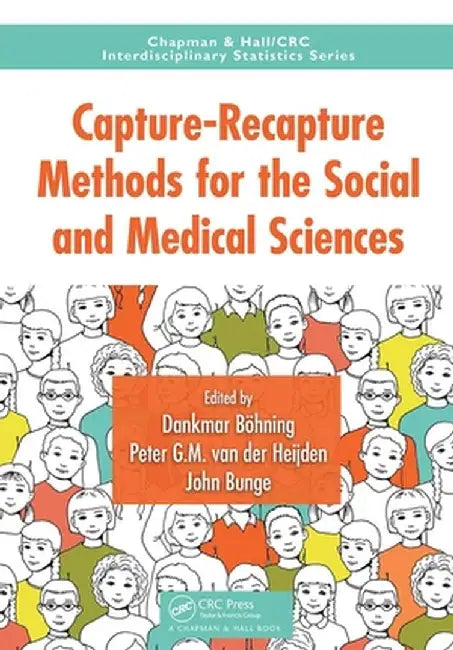 Capture-Recapture Methods for the Social and Medical Sciences by Dankmar Bohning