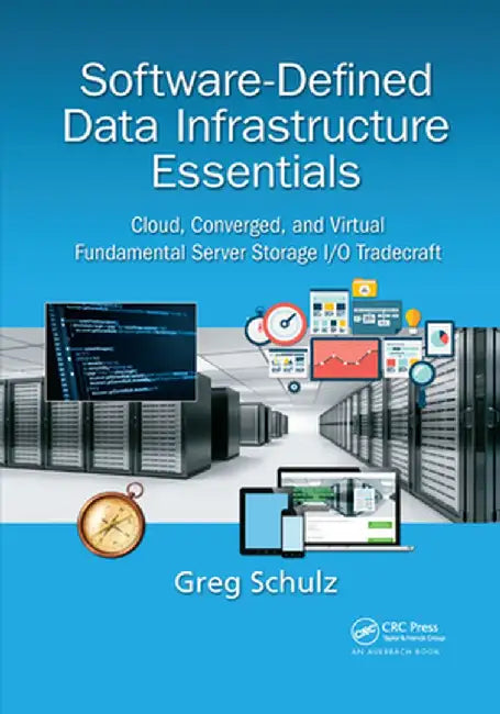 Software-Defined Data Infrastructure Essentials: Cloud, Converged, and Virtual Fundamental Server Storage I/O Tradecraft by Greg Schulz