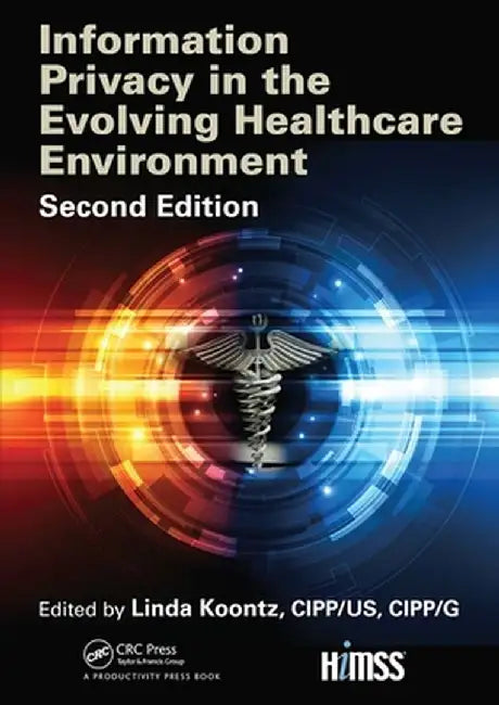 Information Privacy in the Evolving Healthcare Environment by Linda Koontz