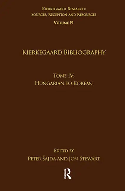 Volume 19, Tome IV: Kierkegaard Bibliography: Hungarian to Korean by Peter Šajda