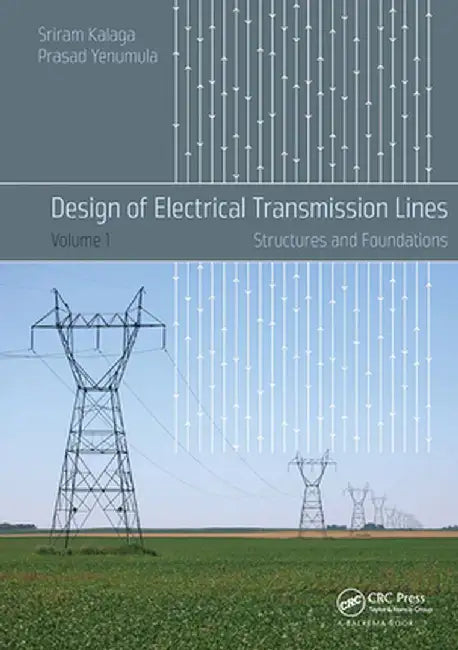 Design of Electrical Transmission Lines: Structures and Foundations by Sriram Kalaga