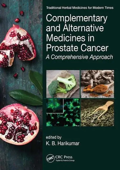 Complementary and Alternative Medicines in Prostate Cancer: A Comprehensive Approach by K. B. Harikumar