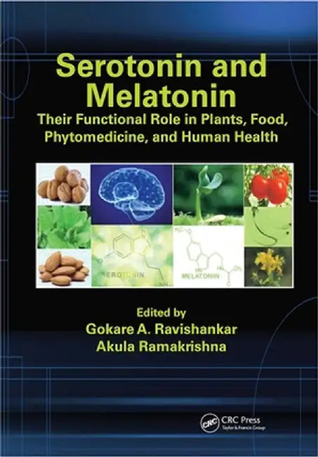 Serotonin and Melatonin: Their Functional Role in Plants, Food, Phytomedicine, and Human Health by Gokare A. Ravishankar