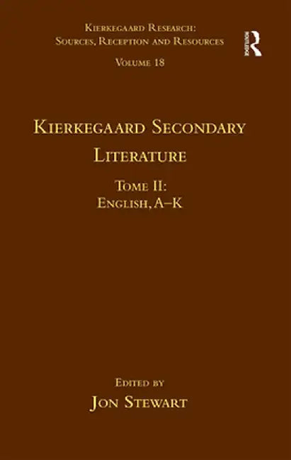 Volume 18, Tome II: Kierkegaard Secondary Literature: English, a - K by Jon Stewart