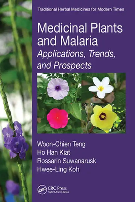 Medicinal Plants and Malaria: Applications, Trends, and Prospects by Woon-Chien Teng