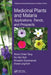 Medicinal Plants and Malaria: Applications, Trends, and Prospects by Woon-Chien Teng