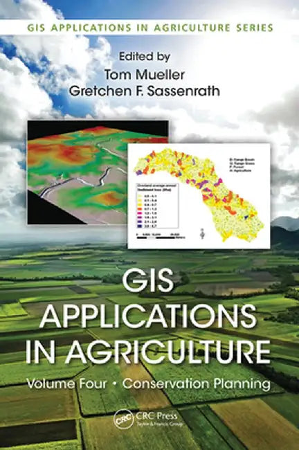 GIS Applications in Agriculture, Volume Four: Conservation Planning by Tom Mueller