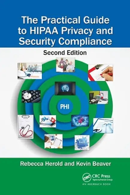 The Practical Guide to Hipaa Privacy and Security Compliance by Rebecca Herold