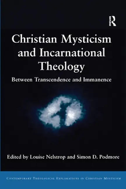 Christian Mysticism and Incarnational Theology: Between Transcendence and Immanence by Louise Nelstrop
