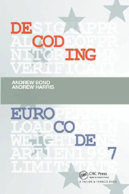 Decoding Eurocode 7 by Andrew Bond