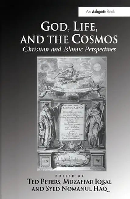 God, Life, and the Cosmos: Christian and Islamic Perspectives by Ted Peters