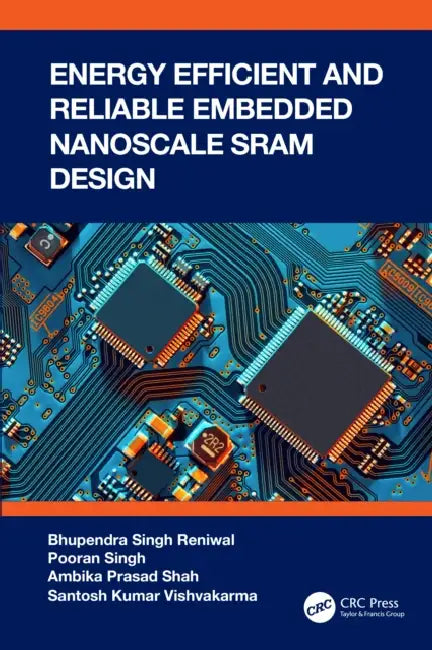 Energy Efficient and Reliable Embedded Nanoscale SRAM Design by Bhupendra Singh Reniwal