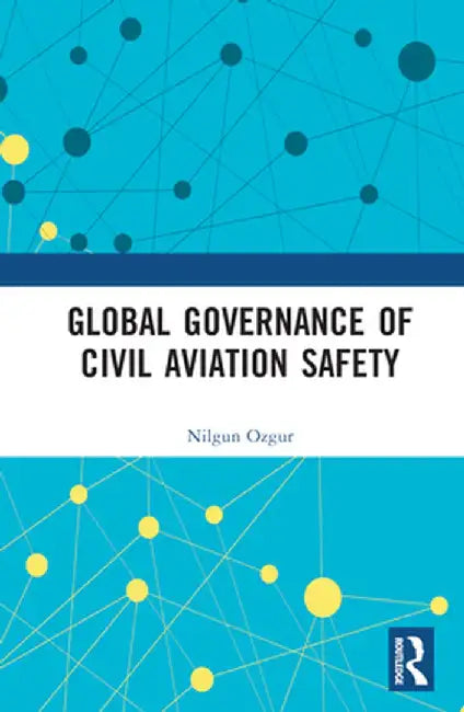 Global Governance of Civil Aviation Safety by Nilgun Ozgur