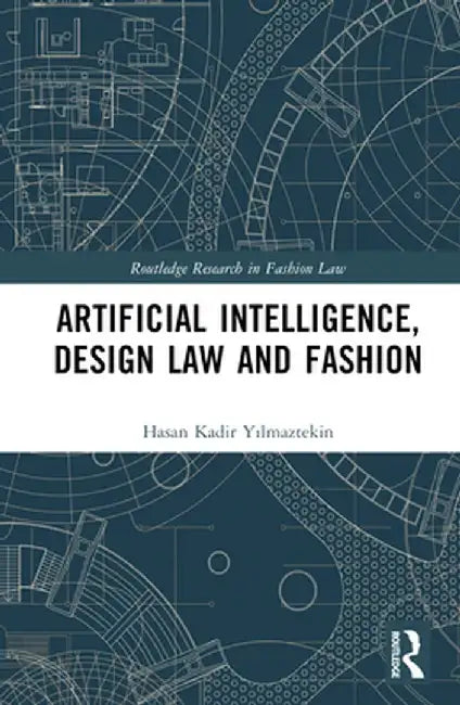 Artificial Intelligence, Design Law and Fashion by Hasan Kadir Yilmaztekin