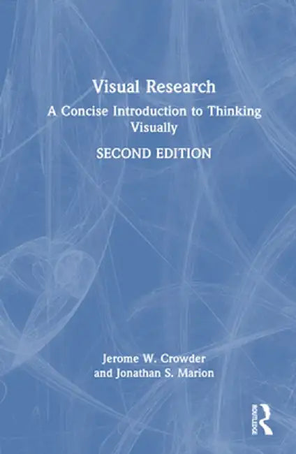 Visual Research: A Concise Introduction to Thinking Visually by Jerome W. Crowder