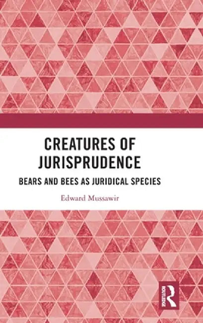 Creatures of Jurisprudence: Bears and Bees as Juridical Species by Edward Mussawir