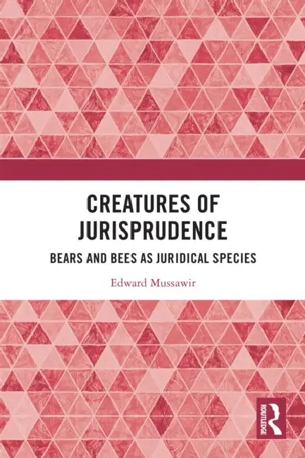 Creatures of Jurisprudence: Bears and Bees as Juridical Species by Edward Mussawir