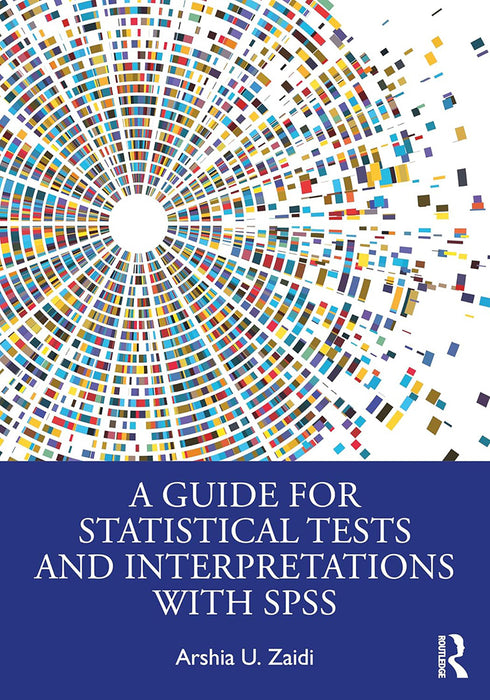 A Guide for Statistical Tests and Interpretations with SPSS by Zaidi/Arshia U.