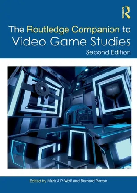 The Routledge Companion to Video Game Studies by Mark J. P. Wolf