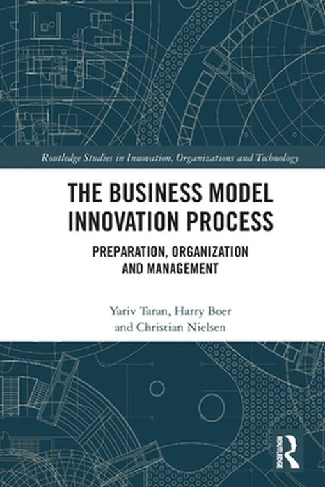 The Business Model Innovation Process: Preparation Organization and Management by Taran, Yariv