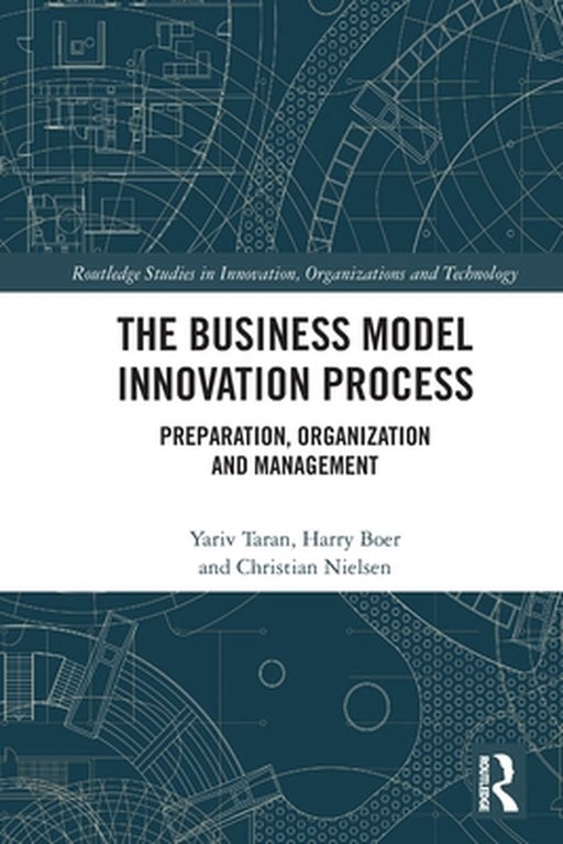 The Business Model Innovation Process: Preparation Organization and Management by Taran, Yariv