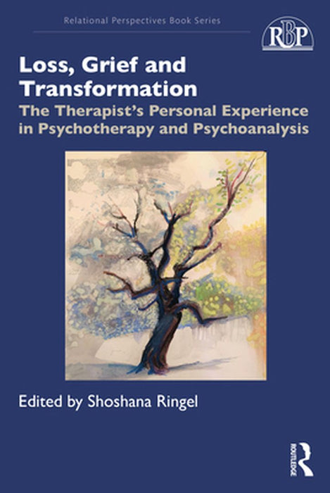 Loss, Grief and Transformation: The Therapist's Personal Experience in Psychotherapy and Psychoanalysis by Shoshana Ringel