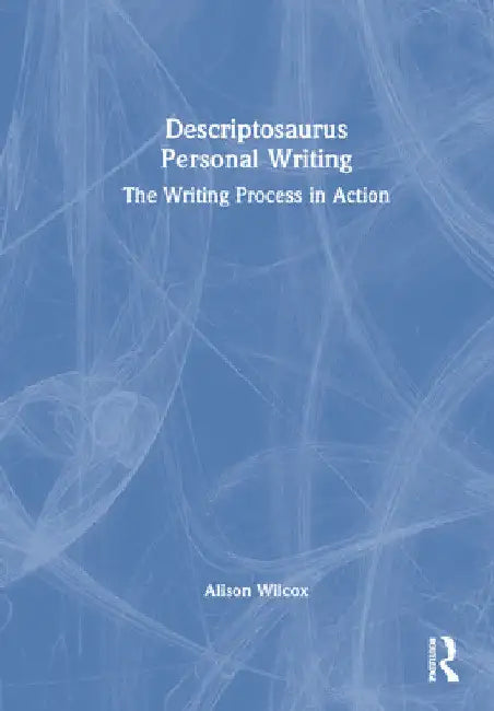 Descriptosaurus Personal Writing: The Writing Process in Action by Alison Wilcox