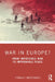 War in Europe?: From Impossible War to Improbable Peace by Thibault Muzergues