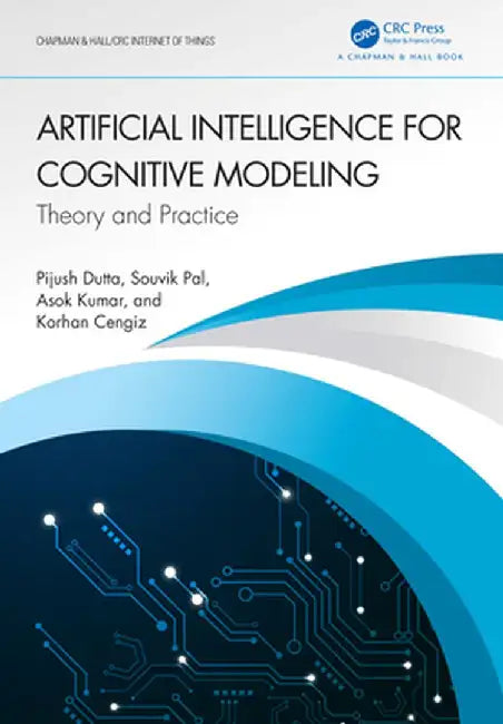 Artificial Intelligence for Cognitive Modeling: Theory and Practice by Pijush Dutta