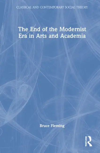The End of the Modernist Era in Arts and Academia by Bruce Fleming
