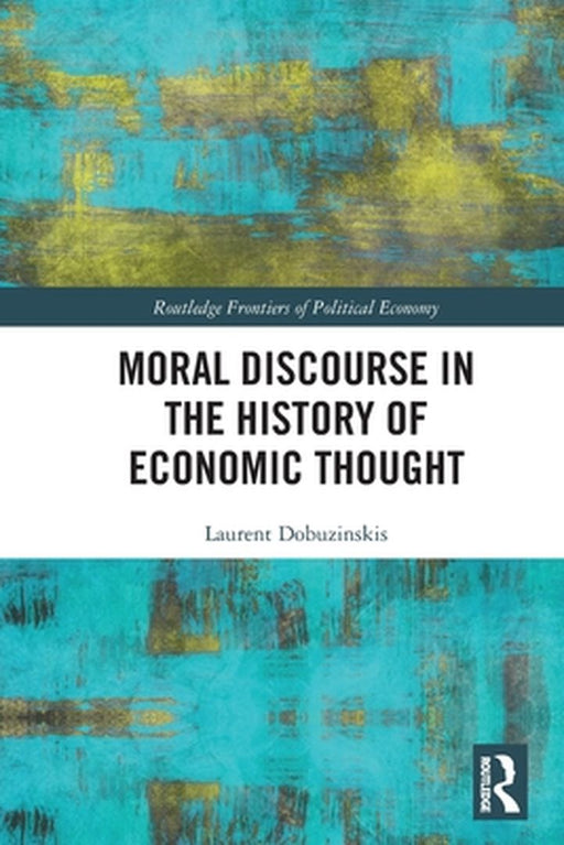 Moral Discourse in the History of Economic Thought by Dobuzinskis, Laurent