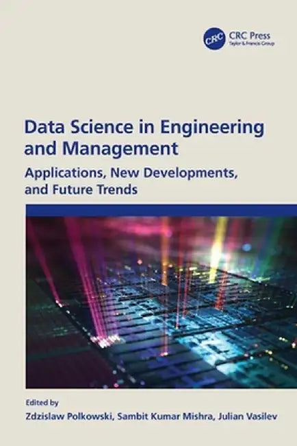 Data Science in Engineering and Management: Applications, New Developments, and Future Trends by Zdzislaw Polkowski
