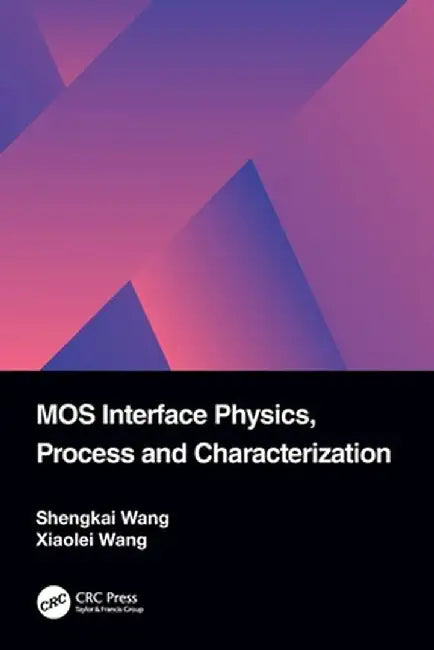 MOS Interface Physics, Process and Characterization by Shengkai Wang