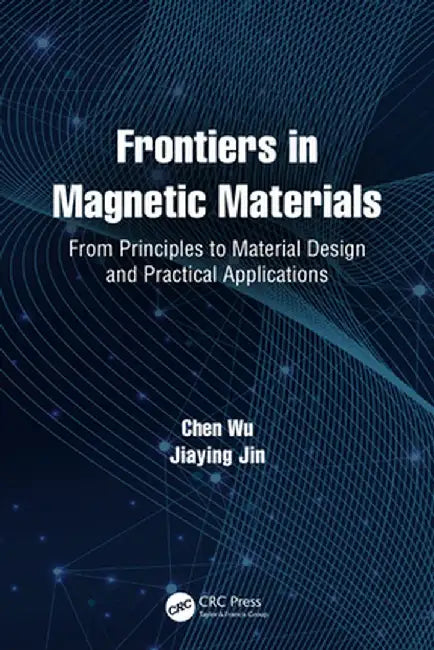 Frontiers in Magnetic Materials: From Principles to Material Design and Practical Applications by Chen Wu