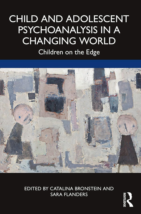 Child and Adolescent Psychoanalysis in a Changing World by Bronstein, Catalina