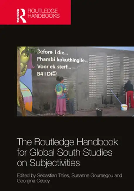 The Routledge Handbook for Global South Studies on Subjectivities by Sebastian Thies