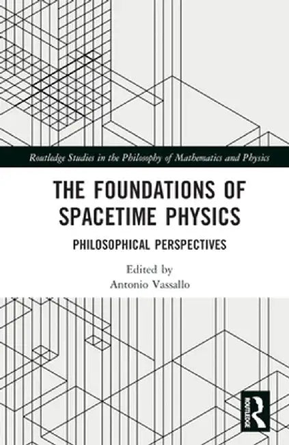 The Foundations of Spacetime Physics: Philosophical Perspectives by Antonio Vassallo