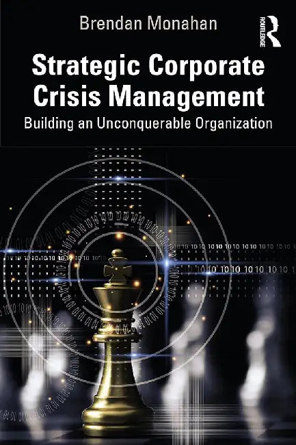 Strategic Corporate Crisis Management: Building an Unconquerable Organization by Monahan, Brendan
