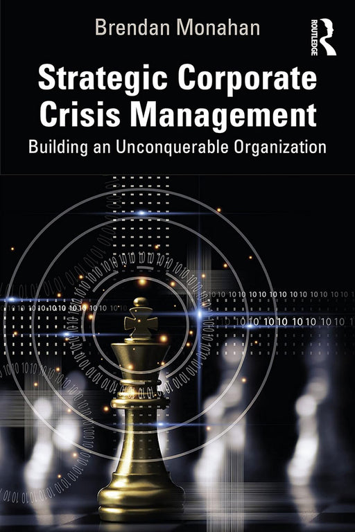 Strategic Corporate Crisis Management: Building an Unconquerable Organization by Monahan/Brendan