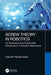 Screw Theory in Robotics: An Illustrated and Practicable Introduction to Modern Mechanics by Jose Pardos-Gotor