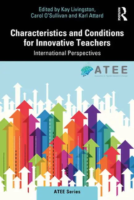 Characteristics and Conditions for Innovative Teachers by Livingston, Kay