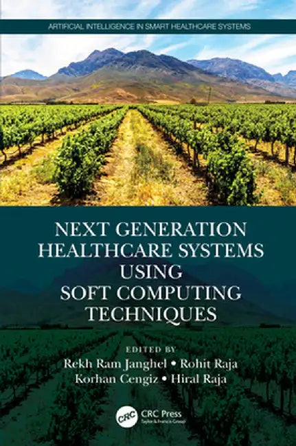 Next Generation Healthcare Systems Using Soft Computing Techniques by Rekh Ram Janghel