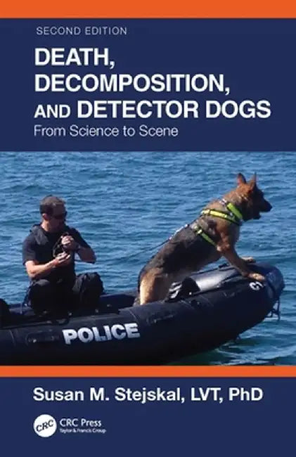 Death, Decomposition, and Detector Dogs: From Science to Scene by Susan M. Stejskal