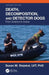 Death, Decomposition, and Detector Dogs: From Science to Scene by Susan M. Stejskal