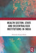 Health Sector, State and Decentralised Institutions in India by Shailender Kumar Hooda