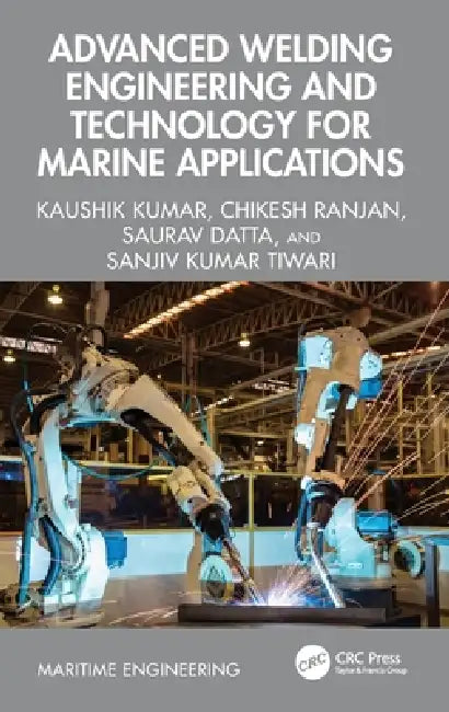 Advanced Welding Engineering and Technology for Marine Applications by Kaushik Kumar, Chikesh Ranjan, Saurav Datta