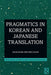 Pragmatics in Korean and Japanese Translation by Jieun Kiaer