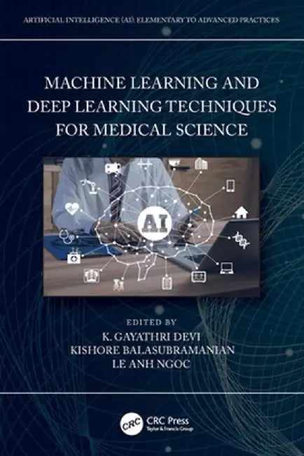 Machine Learning and Deep Learning Techniques for Medical Science by K. Gayathri Devi